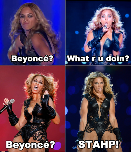 Beyoncé? What r u doin? STAHP!