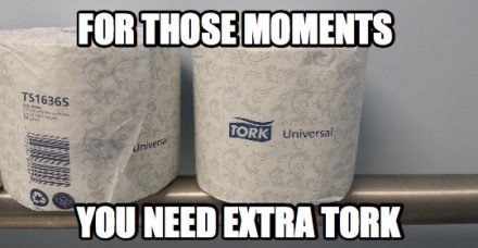 FOR THOSE MOMENTS YOU NEED EXTRA TORK