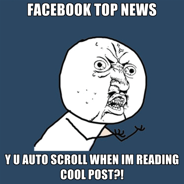 facebook-top-news-y-u-auto-scroll-when-im-reading-cool-post